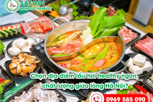 Mách nhau địa điểm lẩu hơi healthy ngon, chất lượng giữa lòng Hà Nội